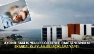 Aydın İl Sağlık Müdürlüğü Devlet Hastanesindeki Skandal Olayla İlgili Açıklama Yaptı!