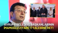 Avrupa Belediye Başkanlarının İmamoğlu Ziyareti Talebine Ret!