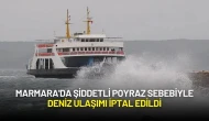 Marmara'da Şiddetli Poyraz Sebebiyle Deniz Ulaşımı İptal Edildi