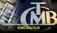 Merkez Bankasından Döviz Desteği Kararı! Süre Uzatıldı