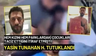 Tacizlerini İtiraf Eden Yasin Tunahan H. Tutuklandı!