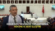 Özgür Özel’den Gazze Toplantısında Hükümete Sert Eleştiri