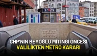 CHP’nin Beyoğlu Mitingi Öncesi Valilikten Metro Kararı