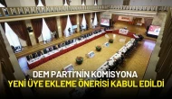 DEM Parti’nin Komisyona Yeni Üye Ekleme Önerisi Kabul Edildi