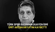 Türk Spor Basınının Duayen İsmi Ümit Aktan Hayatını Kaybetti