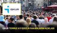 İŞKUR Temmuz Ayı İstihdam Verilerini Açıkladı