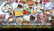 Yılda 23 Milyon Ton Gıda İsraf Oluyor! Açık Büfe ve Serpme Kahvaltılarda Yeni Düzenleme Yolda