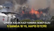 İzmir'de Kaçak Kazı Yangına Sebep Oldu: 5 Sanığa 18 Yıl Hapis İstemi!