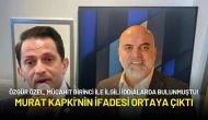 Özgür Özel Açığa Çıkarmıştı: Murat Kapki'nin İfadesi Ortaya Çıktı!