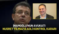 İmamoğlu'nun Avukatı Nusret Yılmaz’a Adli Kontrol Kararı