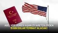 ABD, Vize Süresi Aşan Ziyaretçilerden 15 Bin Dolar Teminat Alacak!