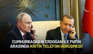 Cumhurbaşkanı Erdoğan ile Putin Arasında Kritik Telefon Görüşmesi!