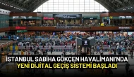 İstanbul Sabiha Gökçen Havalimanı’nda Yeni Dijital Geçiş Sistemi Başladı