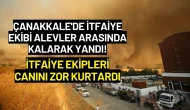 Çanakkale'de İtfaiye Ekibi Alevler Arasında Kalarak Yandı! İtfaiye Ekipleri Canını Zor Kurtardı