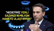Bakan Bayraktar: "Hedefimiz Yerli Gazımızı 16 Milyon Haneye Ulaştırmak"