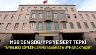 MSB'den SDG/YPG'ye Tepki: "Ayrılıkçı Söylemler Mutabakata Uymamaktadır"