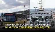 İstanbul’da Ulaşımı Şekillendirecek İki Kritik Düzenleme Hayata Geçiyor