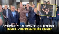 Özgür Özel’e Saldıran Selçuk Tengioğlu İkinci Kez Hakim Karşısına Çıkıyor