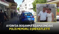 Aydın’da Polis Memuru Boşanma Aşamasında Olduğu Eşini Katletti