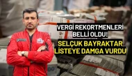 Vergi Rekortmenleri Belli Oldu! Selçuk Bayraktar Listeye Damga Vurdu