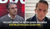 Mücahit Birinci ve Nedim Şener Arasında Küfürler Havada Uçuşuyor!