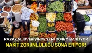 Pazar Alışverişinde Yeni Dönem Başlıyor: Nakit Zorunluluğu Sona Eriyor!