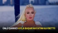 Ünlü Şarkıcı Ayla Başar Hayatını Kaybetti!