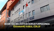 Beşiktaş Belediyesi Soruşturmasında İddianame Kabul Edildi
