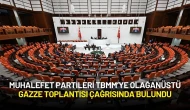 Muhalefet Partileri TBMM’ye Olağanüstü Gazze Toplantısı Çağrısında Bulundu