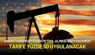 Hindistan'ın Rusya'dan Petrol Alması ABD'yi Kızdırdı! Tarife Yüzde 50 Uygulanacak