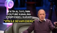 Fatih Altaylı’nın YouTube Kanalına Erişim Engeli: "VPN ile Devam Ederiz"
