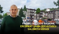 Fındıklı Belediye Başkanı Ercüment Şahin Çervatoğlu Saldırıya Uğradı