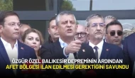 Özgür Özel Balıkesir Depreminin Ardından Afet Bölgesi İlan Edilmesi Gerektiğini Savundu