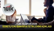 TÜİK Haziran 2025 Ücretli Çalışan İstatistiklerini Açıkladı