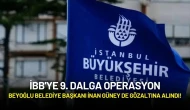 İBB'ye 9. Dalga Operasyon: Beyoğlu Belediye Başkanı İnan Güney de Gözaltına Alındı!