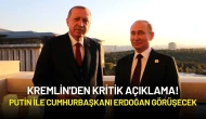 Kremlin'den Kritik Açıklama: Putin ile Cumhurbaşkanı Erdoğan Görüşecek