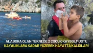 Alabora Olan Teknede 2 Çocuk Kaybolmuştu: Kayalıklara Kadar Yüzerek Hayatta Kaldılar!