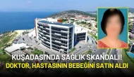 Kuşadası'nda Sağlık Skandalı! Doktor, Hastasının Bebeğini Satın Aldı