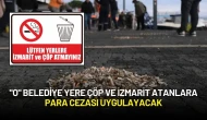 "O" Belediye Yere Çöp ve İzmarit Atanlara Para Cezası Uygulayacak