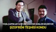 Yeşilçam'ın Usta Oyuncusu Zor Günler Geçiriyor: Şizofreni Teşhisi Kondu