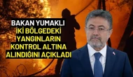Bakan Yumaklı İki Bölgedeki Yangınların Kontrol Altına Alındığını Açıkladı