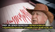 Prof. Dr. Şener Üşümezsoy Deprem Korkusu Yaşamadan En Rahat Uyunabilecek Şehri Açıkladı