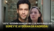 "Usta" Dizisinin Kadrosu Belli Olmaya Başladı: Sümeyye Aydoğan da Kadroda!