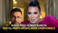 Murat Övüç ve Mert Sarıç’ın Sosyal Medya Hesaplarına Erişim Engeli!