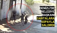 Denizli’de Belediye Başkanı Zabıtalara Sopayla Saldırdı
