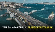 Yeni Galata Köprüsü Trafiğe Kapatılacak
