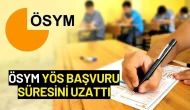 ÖSYM YÖS Başvuru Süresini Uzattı