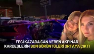 Feci Kazada Can Veren Akpınar Kardeşlerin Son Görüntüleri Ortaya Çıktı