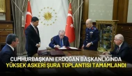 Cumhurbaşkanı Erdoğan Başkanlığında Yüksek Askeri Şura Toplantısı Tamamlandı