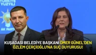 Kuşadası Belediye Başkanı Ömer Günel’den Özlem Çerçioğlu'na Suç Duyurusu!